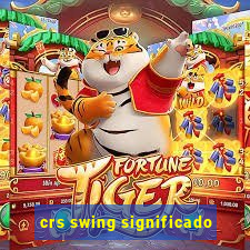 crs swing significado